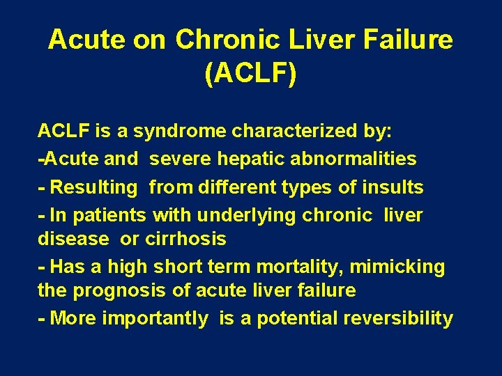 Acute on Chronic Liver Failure (ACLF) ACLF is a syndrome characterized by: -Acute and