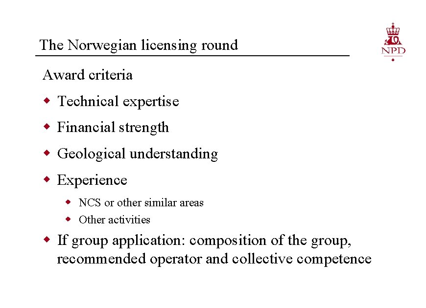 The Norwegian licensing round Award criteria w Technical expertise w Financial strength w Geological