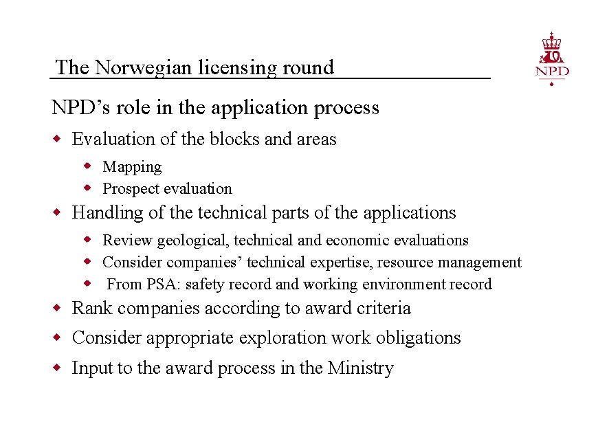 The Norwegian licensing round NPD’s role in the application process w Evaluation of the
