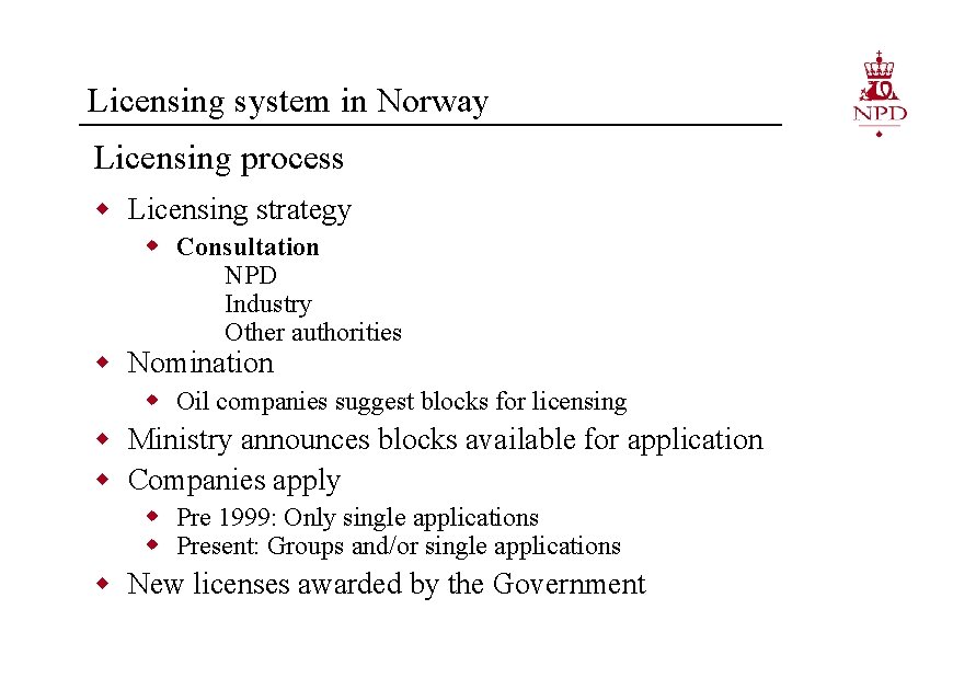 Licensing system in Norway Licensing process w Licensing strategy w Consultation NPD Industry Other