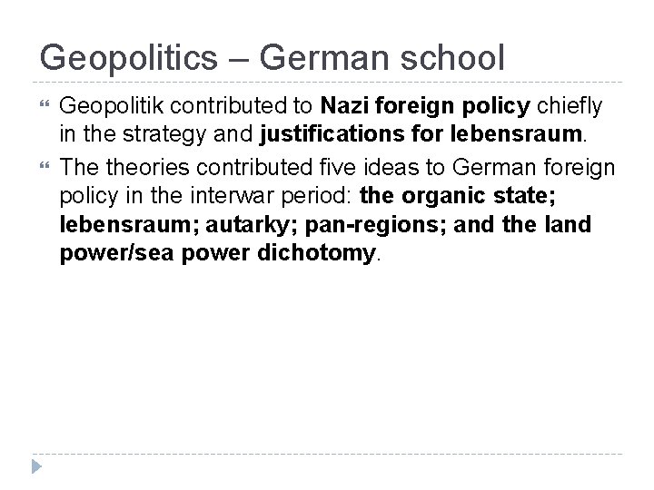 Geopolitics – German school Geopolitik contributed to Nazi foreign policy chiefly in the strategy