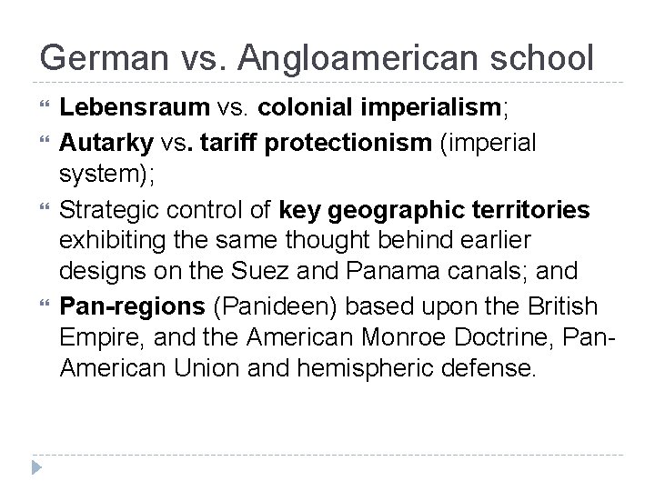 German vs. Angloamerican school Lebensraum vs. colonial imperialism; Autarky vs. tariff protectionism (imperial system);