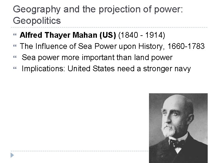 Geography and the projection of power: Geopolitics Alfred Thayer Mahan (US) (1840 - 1914)