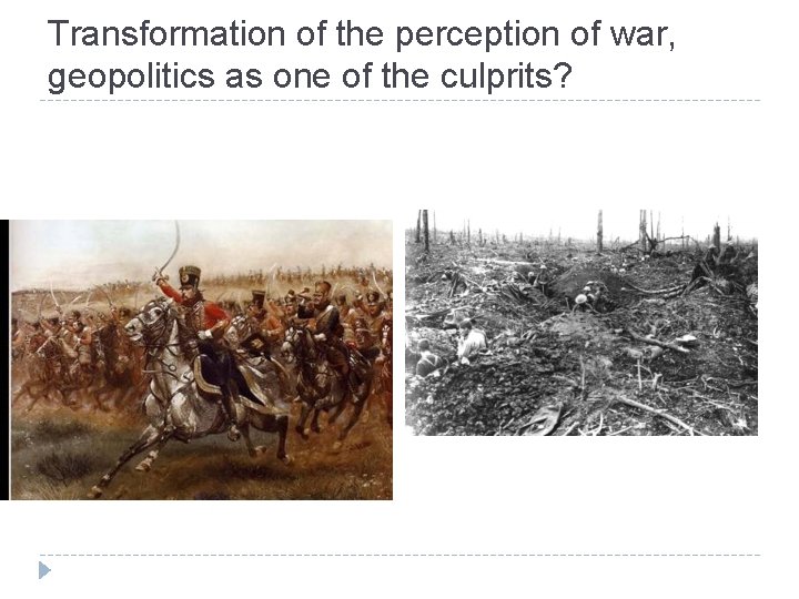 Transformation of the perception of war, geopolitics as one of the culprits? 