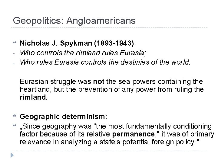 Geopolitics: Angloamericans - Nicholas J. Spykman (1893 -1943) Who controls the rimland rules Eurasia;