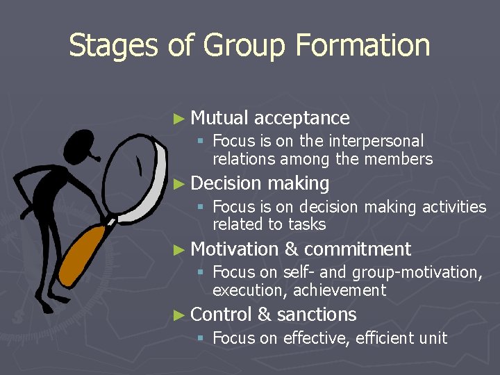 Stages of Group Formation ► Mutual acceptance § Focus is on the interpersonal relations