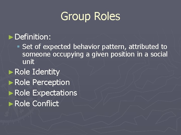 Group Roles ► Definition: § Set of expected behavior pattern, attributed to someone occupying