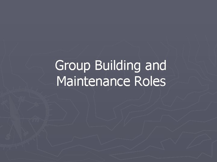 Group Building and Maintenance Roles 