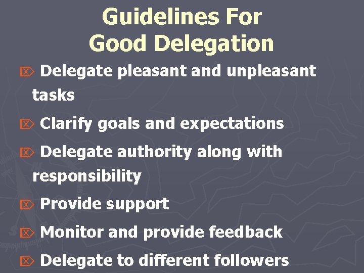 Guidelines For Good Delegation Delegate pleasant and unpleasant tasks Ö Ö Clarify goals and