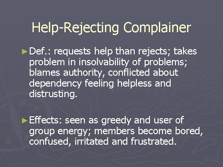 Help-Rejecting Complainer ► Def. : requests help than rejects; takes problem in insolvability of