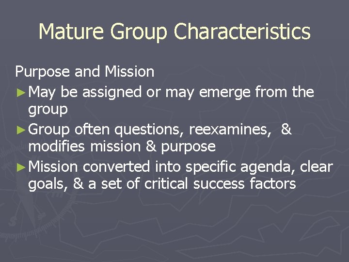 Mature Group Characteristics Purpose and Mission ► May be assigned or may emerge from