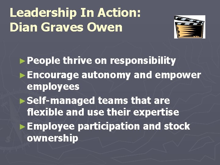 Leadership In Action: Dian Graves Owen ► People thrive on responsibility ► Encourage autonomy