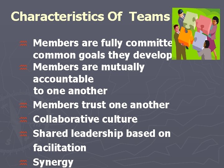 Characteristics Of Teams h h h Members are fully committed to common goals they