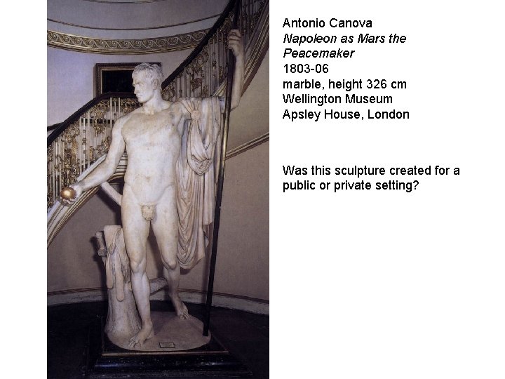 Antonio Canova Napoleon as Mars the Peacemaker 1803 -06 marble, height 326 cm Wellington