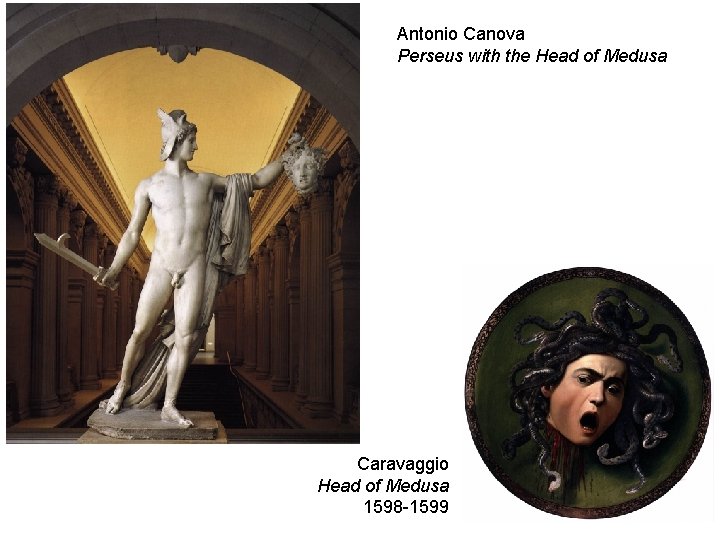 Antonio Canova Perseus with the Head of Medusa Caravaggio Head of Medusa 1598 -1599