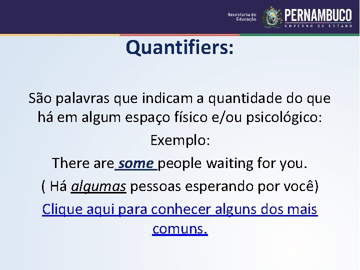 Quantifiers: São palavras que indicam a quantidade do que há em algum espaço físico