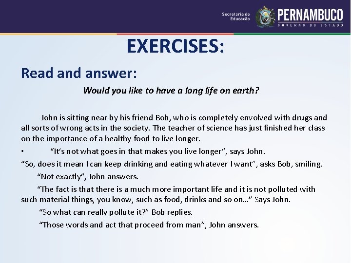 EXERCISES: Read answer: Would you like to have a long life on earth? John