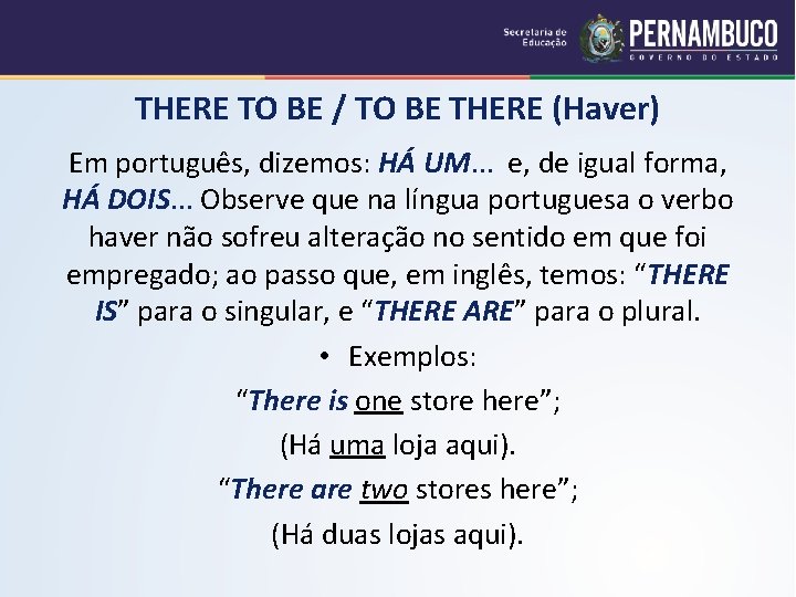 THERE TO BE / TO BE THERE (Haver) Em português, dizemos: HÁ UM. .