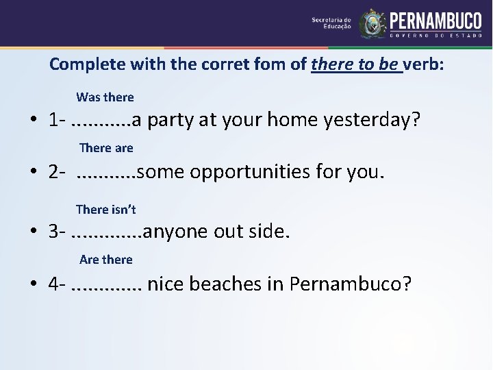 Complete with the corret fom of there to be verb: Was there • 1