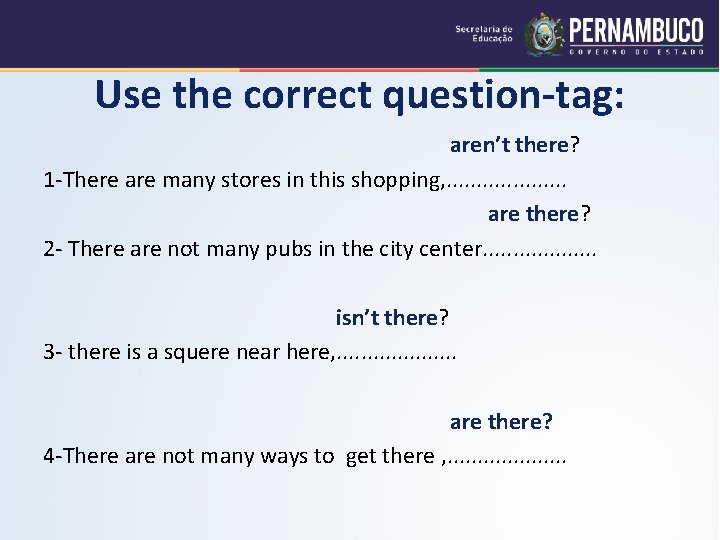 Use the correct question-tag: aren’t there? 1 -There are many stores in this shopping,