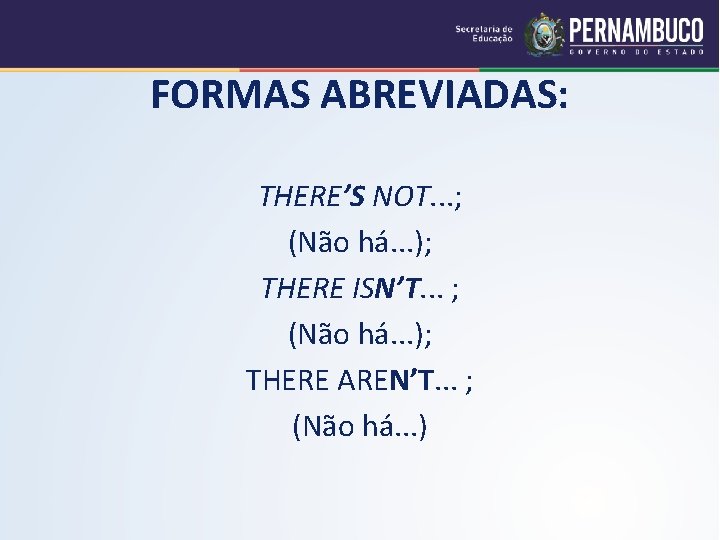 FORMAS ABREVIADAS: THERE’S NOT. . . ; (Não há. . . ); THERE ISN’T.