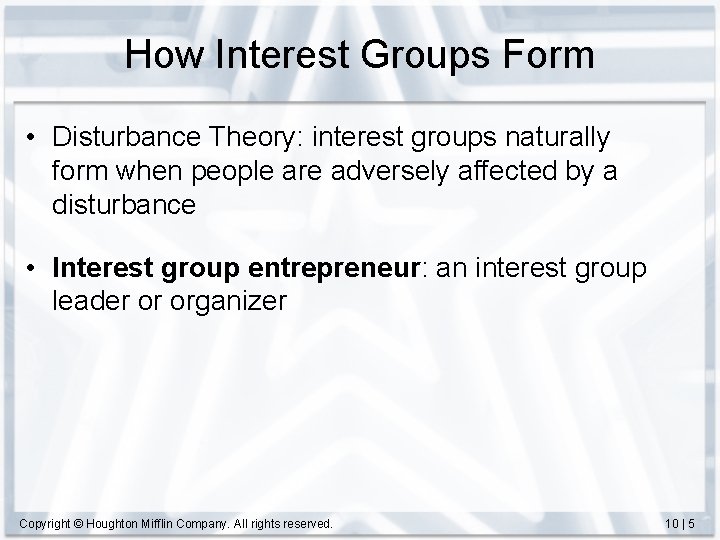 How Interest Groups Form • Disturbance Theory: interest groups naturally form when people are