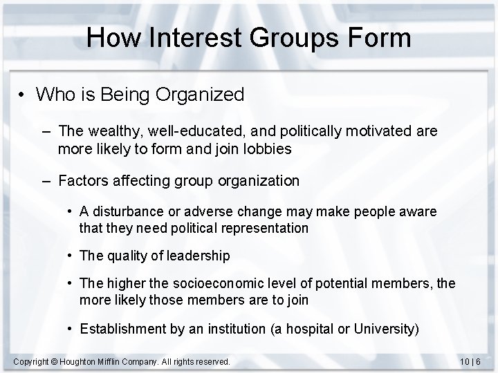 How Interest Groups Form • Who is Being Organized – The wealthy, well-educated, and