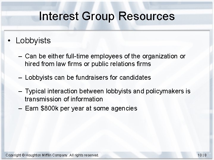 Interest Group Resources • Lobbyists – Can be either full-time employees of the organization