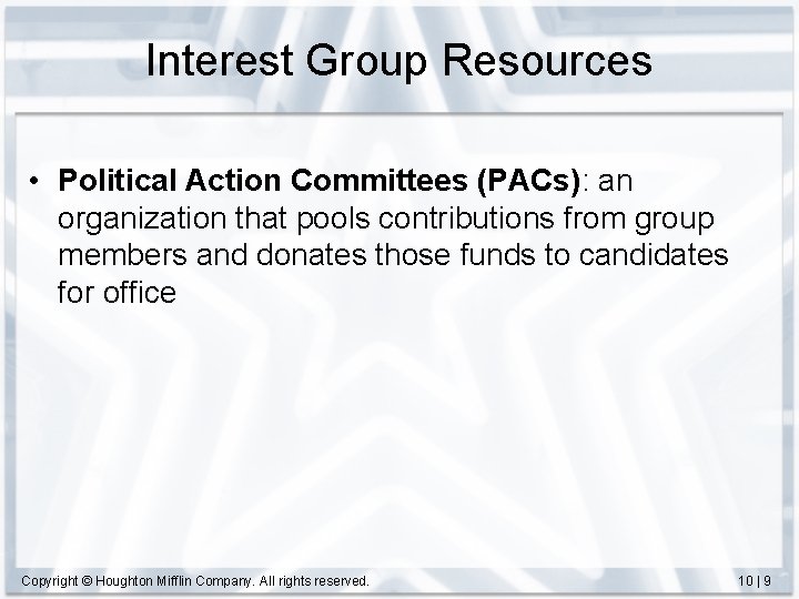 Interest Group Resources • Political Action Committees (PACs): an organization that pools contributions from