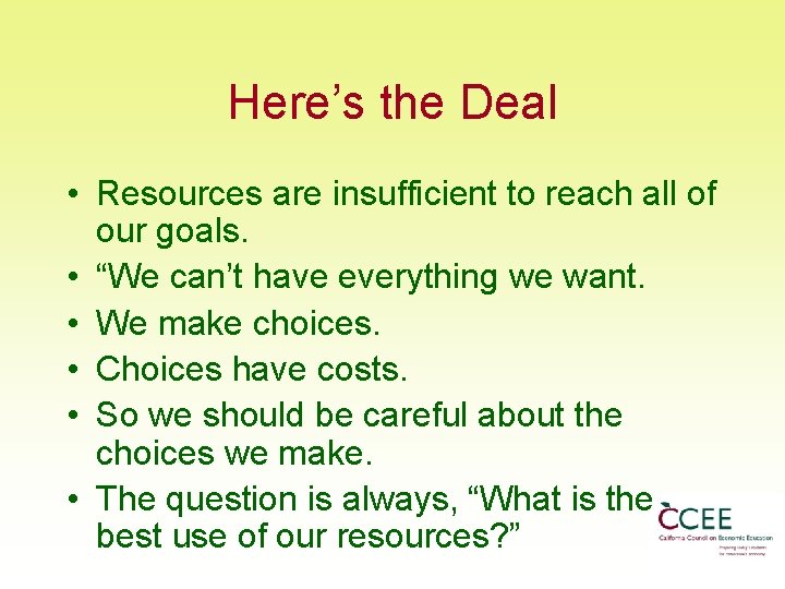 Here’s the Deal • Resources are insufficient to reach all of our goals. •