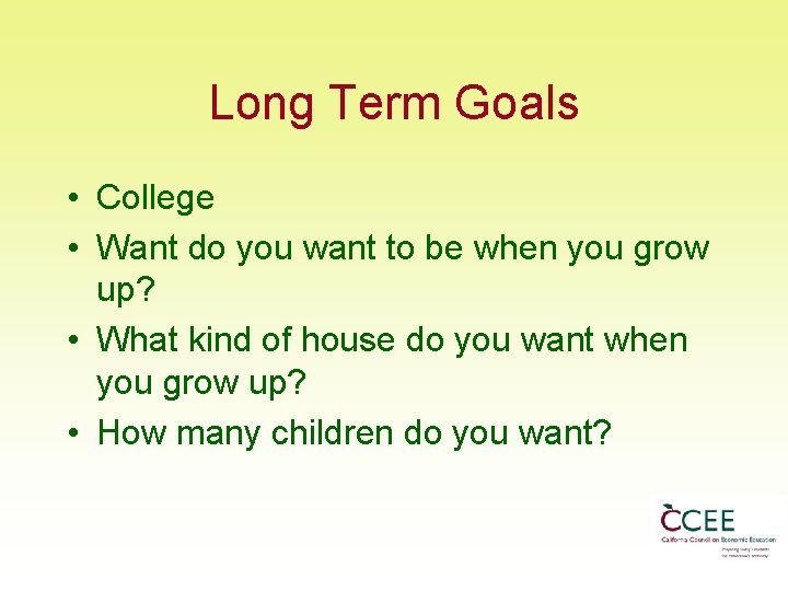 Long Term Goals • College • Want do you want to be when you