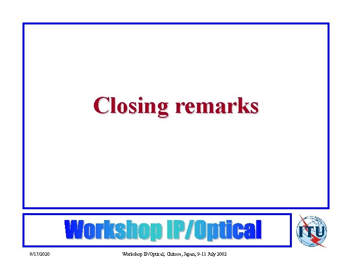 Closing remarks 9/17/2020 Workshop IP/Optical; Chitose, Japan; 9 -11 July 2002 