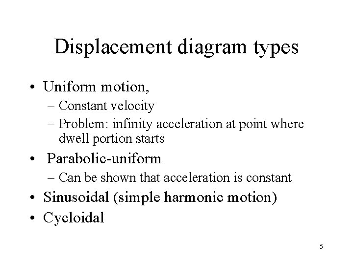 Displacement diagram types • Uniform motion, – Constant velocity – Problem: infinity acceleration at