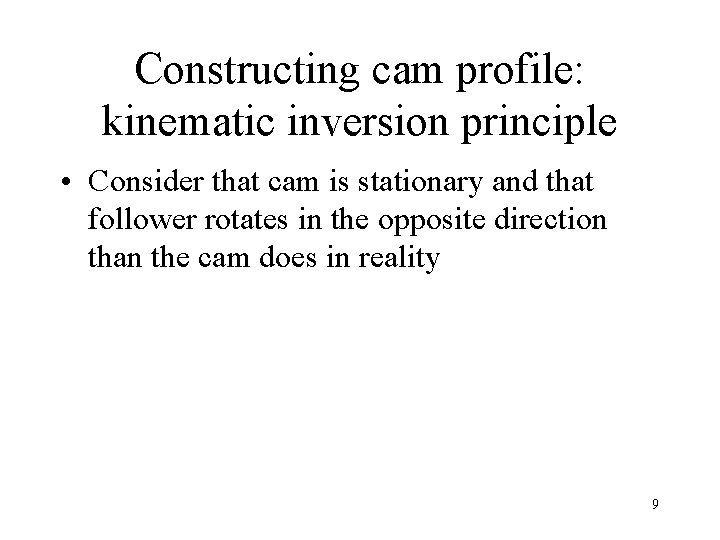 Constructing cam profile: kinematic inversion principle • Consider that cam is stationary and that