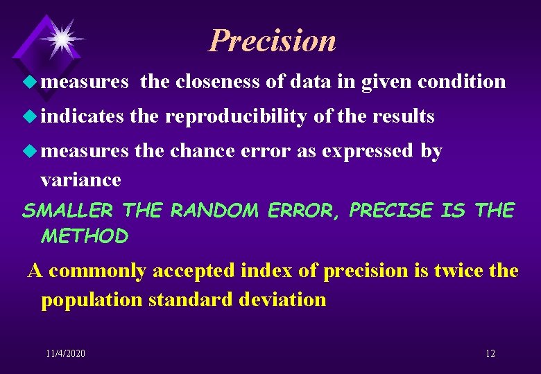 Precision u measures the closeness of data in given condition u indicates the reproducibility