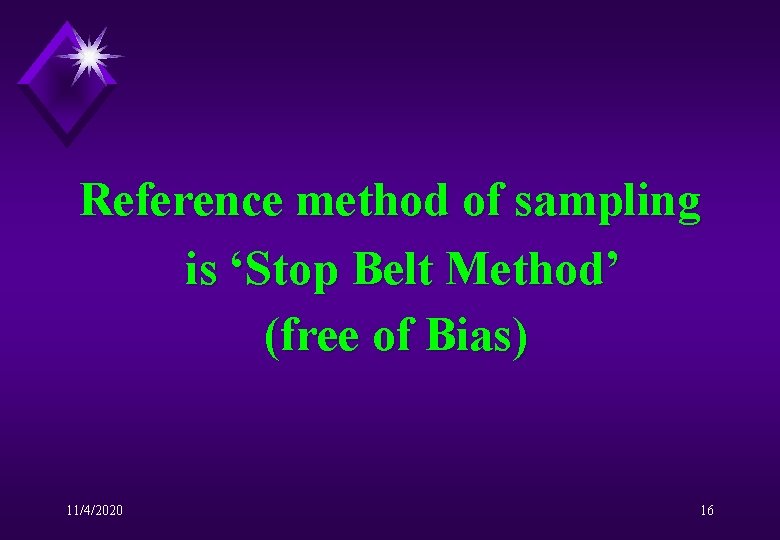 Reference method of sampling is ‘Stop Belt Method’ (free of Bias) 11/4/2020 16 