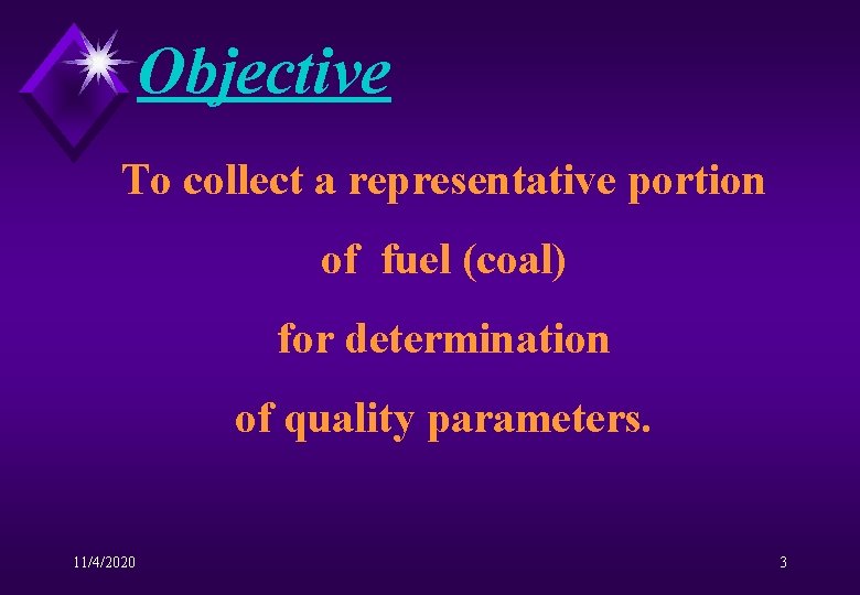 Objective To collect a representative portion of fuel (coal) for determination of quality parameters.