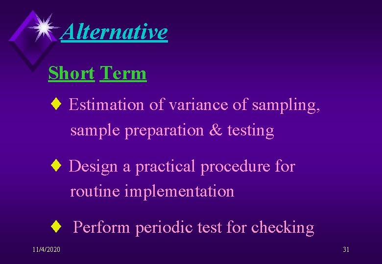 Alternative Short Term ¨ Estimation of variance of sampling, sample preparation & testing ¨