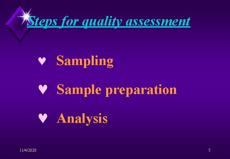 Steps for quality assessment © Sampling © Sample preparation © Analysis 11/4/2020 5 