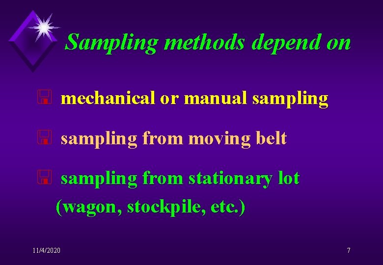 Sampling methods depend on < mechanical or manual sampling < sampling from moving belt