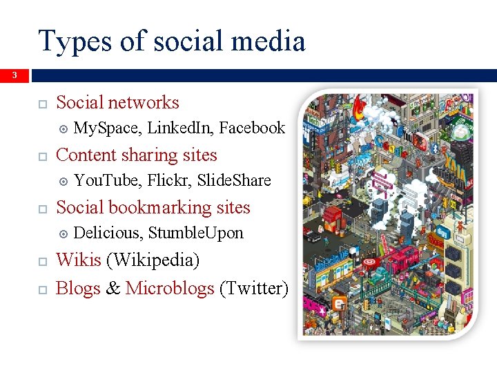 Types of social media 3 Social networks Content sharing sites You. Tube, Flickr, Slide.