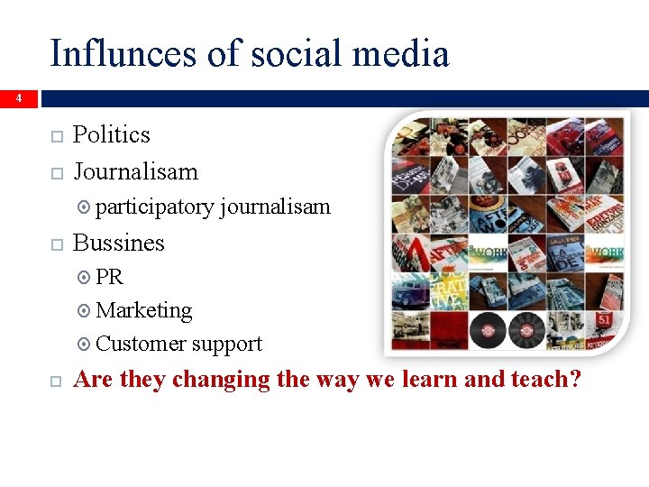 Influnces of social media 4 Politics Journalisam participatory journalisam Bussines PR Marketing Customer support