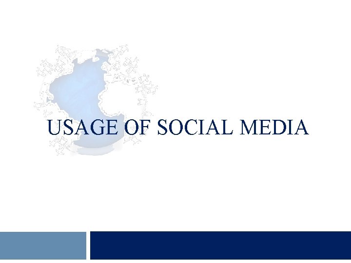 USAGE OF SOCIAL MEDIA 