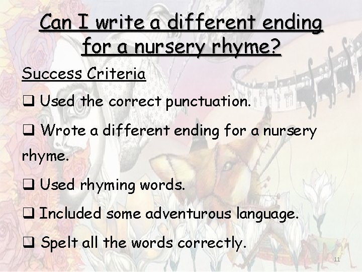 Can I write a different ending for a nursery rhyme? Success Criteria q Used Can I write a different ending for a nursery rhyme? Success Criteria q Used