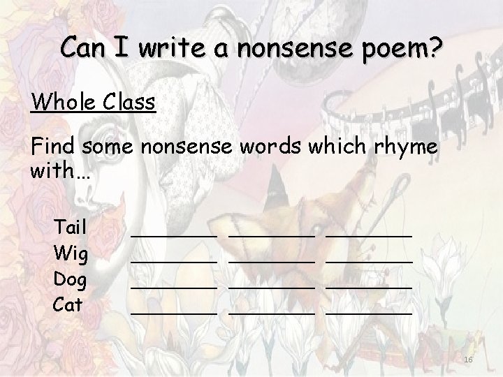 Can I write a nonsense poem? Whole Class Find some nonsense words which rhyme Can I write a nonsense poem? Whole Class Find some nonsense words which rhyme
