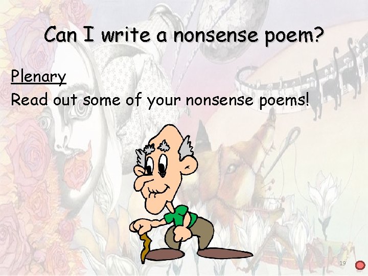 Can I write a nonsense poem? Plenary Read out some of your nonsense poems! Can I write a nonsense poem? Plenary Read out some of your nonsense poems!