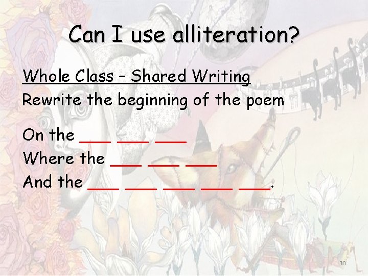 Can I use alliteration? Whole Class – Shared Writing Rewrite the beginning of the Can I use alliteration? Whole Class – Shared Writing Rewrite the beginning of the