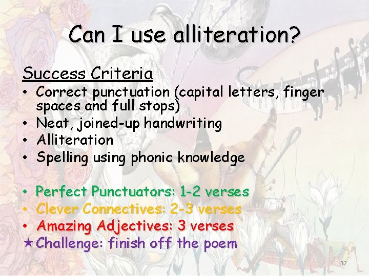 Can I use alliteration? Success Criteria • Correct punctuation (capital letters, finger spaces and Can I use alliteration? Success Criteria • Correct punctuation (capital letters, finger spaces and