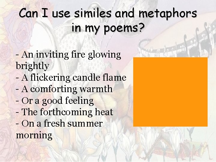 Can I use similes and metaphors in my poems? - An inviting fire glowing Can I use similes and metaphors in my poems? - An inviting fire glowing