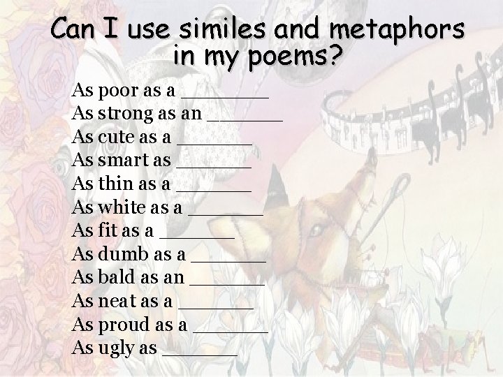 Can I use similes and metaphors in my poems? As poor as a _______ Can I use similes and metaphors in my poems? As poor as a _______